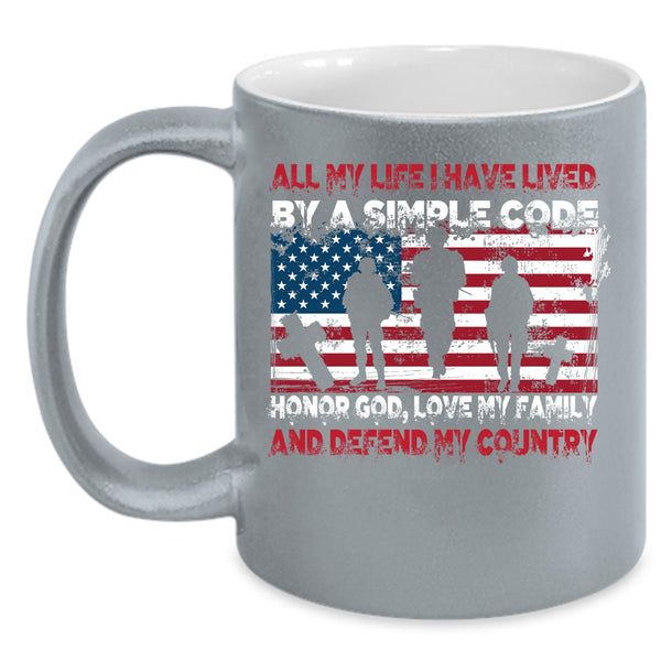 All My Life I have Lived By A Simple Code Coffee Mug, My Country Coffee Cup