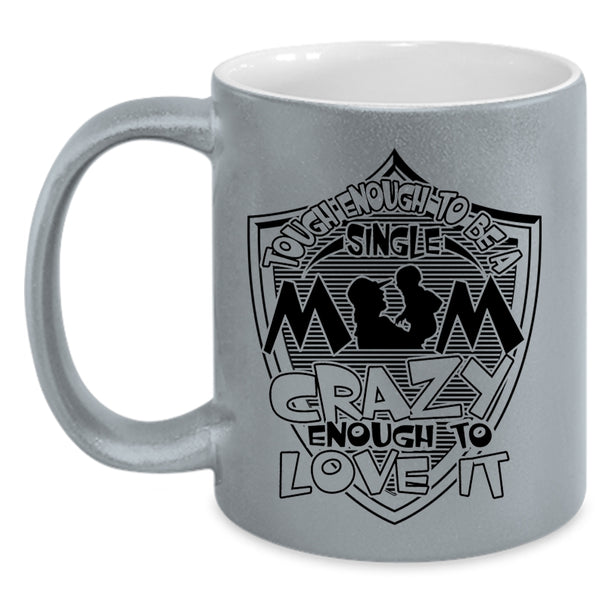 I Love It Coffee Mug, Tough Enough To Be A Sinlge Mom Accent Mug