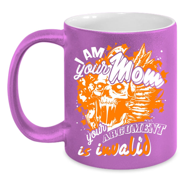 I Am Your Mom Coffee Mug, Your Argument Is Invalid Coffee Cup