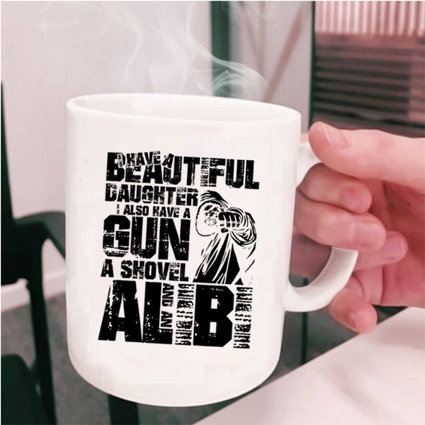I Also Have A Gun Coffee Mug, I Have A Beautiful Daughter Cup