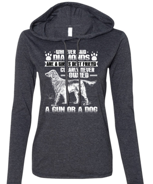 Never Owned A Gun Or A Dog T Shirt, Diamonds Are A Girl's Best Friend T Shirt (Anvil Ladies Ringspun Hooded)