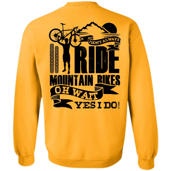 I Love Biker T Shirt, I Don't Always Ride Mountain Bikes Sweatshirt