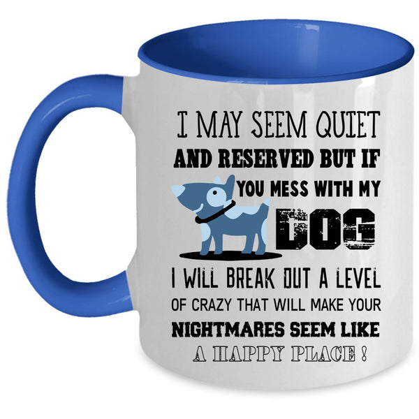 I Will Break Out A Level Of Crazy Coffee Mug, Mess With My Dog Accent Mug
