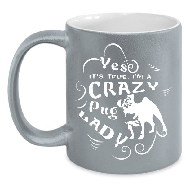 I'm A Crazy Pug Lady Coffee Mug, I Love Dogs Coffee Cup