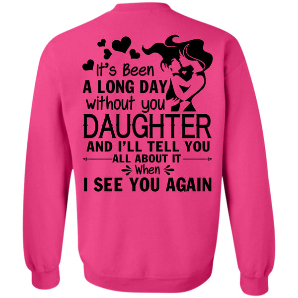 Being A Daughter T Shirt, It's Been A Long Day Without Daughter Sweatshirt