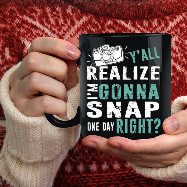 Y'all Realize I'm Gonna Snap Coffee Mug, Photographer Coffee Cup