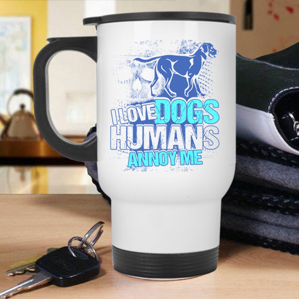 Cool Dog Owner Travel Mug, I Love Dogs Humans Annoy Me Mug