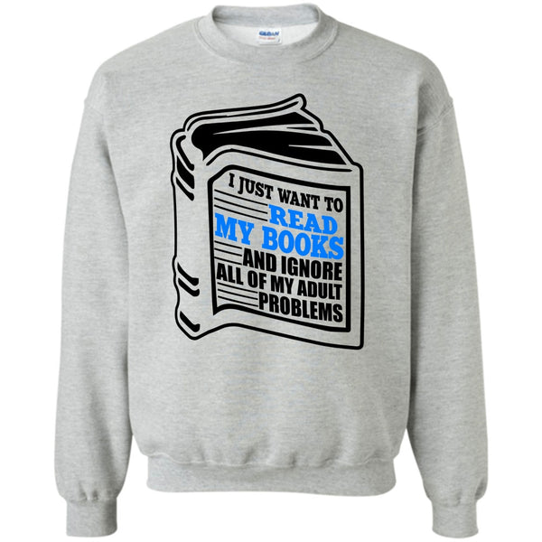 I'm A Reader T Shirt, I Just Want To Read My Books Sweatshirt