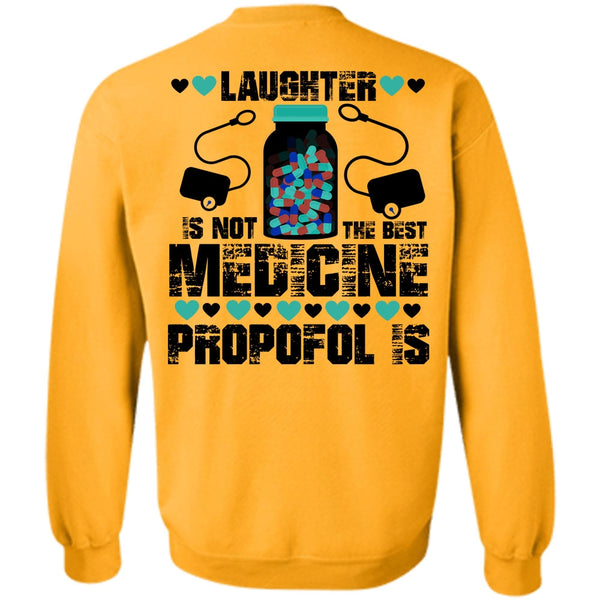 Being A Nursing T Shirt, Laughter Is Not The Best Medicine Propofol Is Sweatshirt