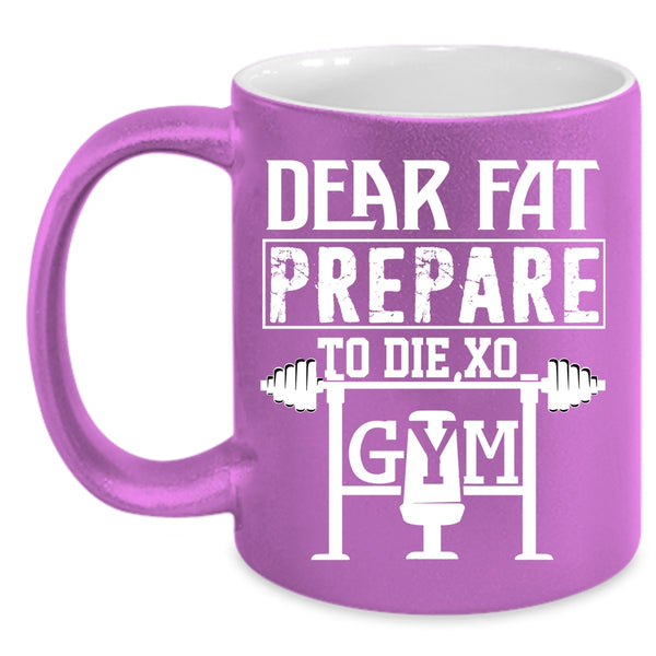 Dear Fat Prepare Coffee Mug, Cool Gym Coffee Cup