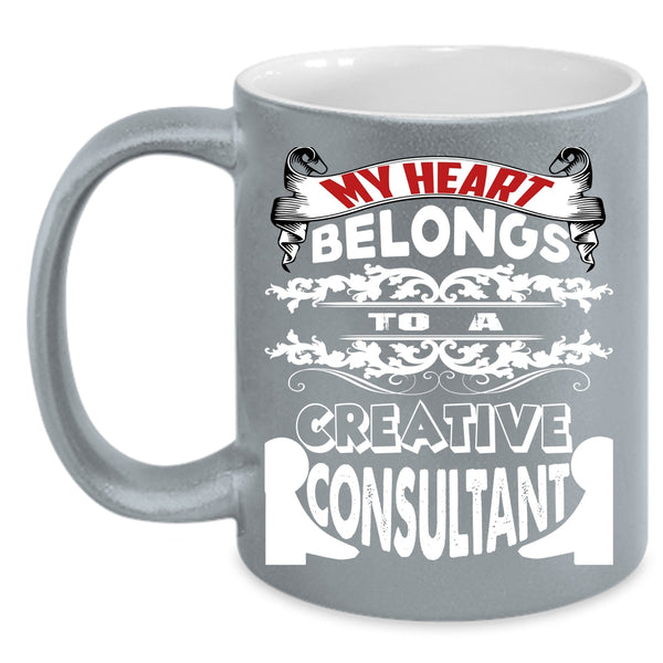 My Heart Belongs To A Creative Consultant Coffee Mug, Cool Couple Coffee Cup