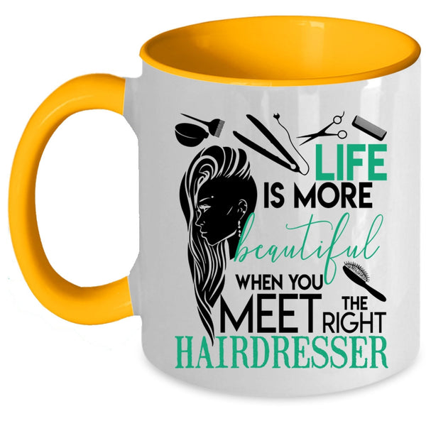 The Right Hairdresser Coffee Mug, Life Is More Beautiful Accent Mug