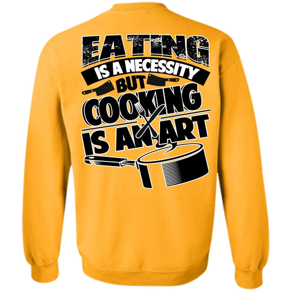 I Love Cooking T Shirt, Eating Is A Necessity Sweatshirt