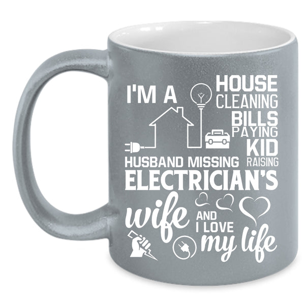 I'm An Electrician's Wife Coffee Mug, I Love My Life Coffee Cup