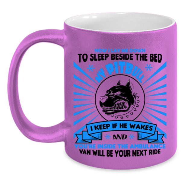 Now I Lay Me Down To Sleep Beside The Bed My Pitbull Cup, Dogs Mug