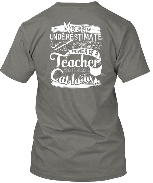 The Tenacious Power Of A Teacher T Shirt, Also A Cat Lady T Shirt