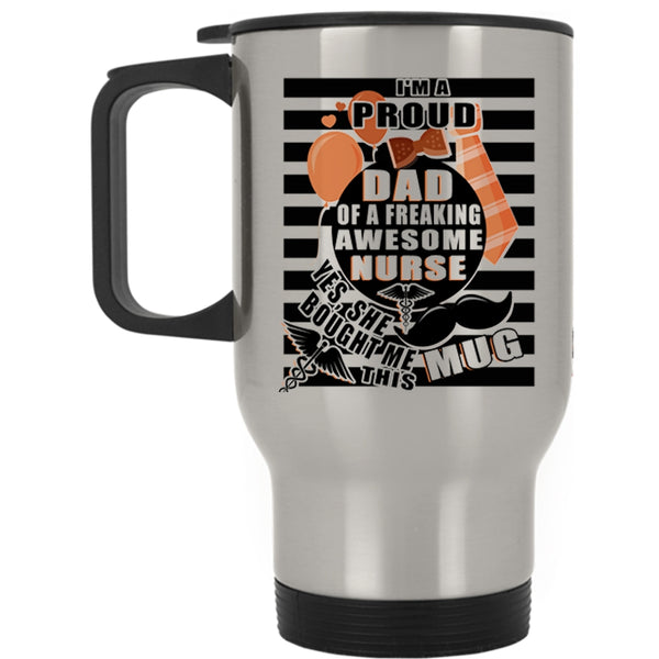 Awesome Nurse's Dad Travel Mug, I'm A Proud Dad Of A Nurse Mug