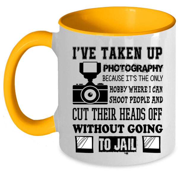 Cool Photographer Coffee Mug, I've Taken Up Photography Accent Mug