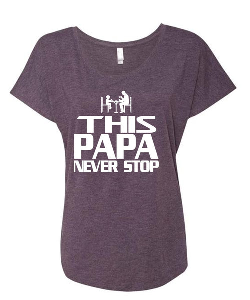 This Papa Never Stop T Shirt, Father's Day T Shirt, Being A Papa T Shirt (Ladies' Triblend Dolman Sleeve)