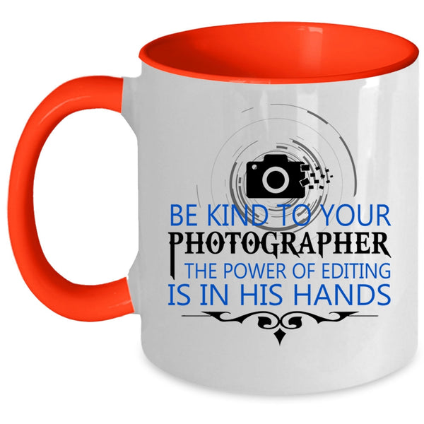 Cool Photographers Coffee Mug, Be Kind To Your Photographer Accent Mug