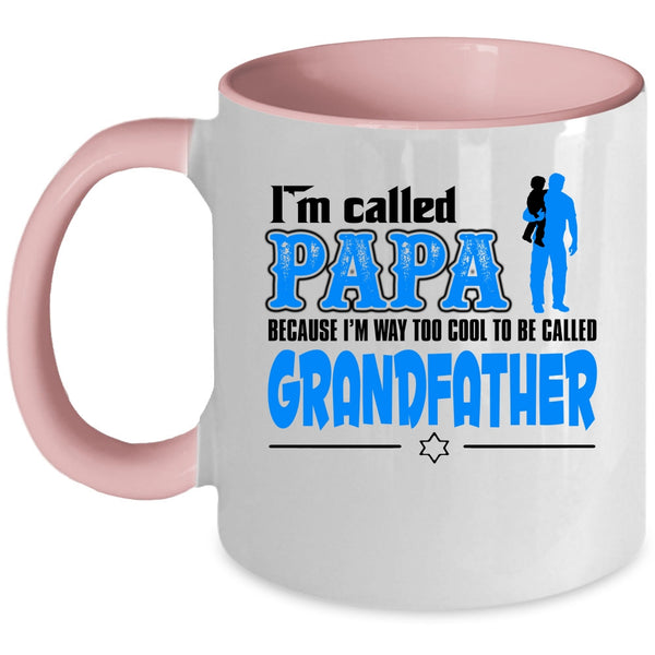 I'm Way Too Cool To Be Called Grandfather Coffee Mug, I'm Called Papa Accent Mug