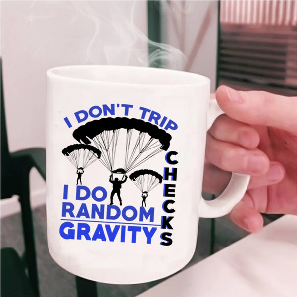 I Do Random Gravity Checks Coffee Mug, I Don't Trip Cup