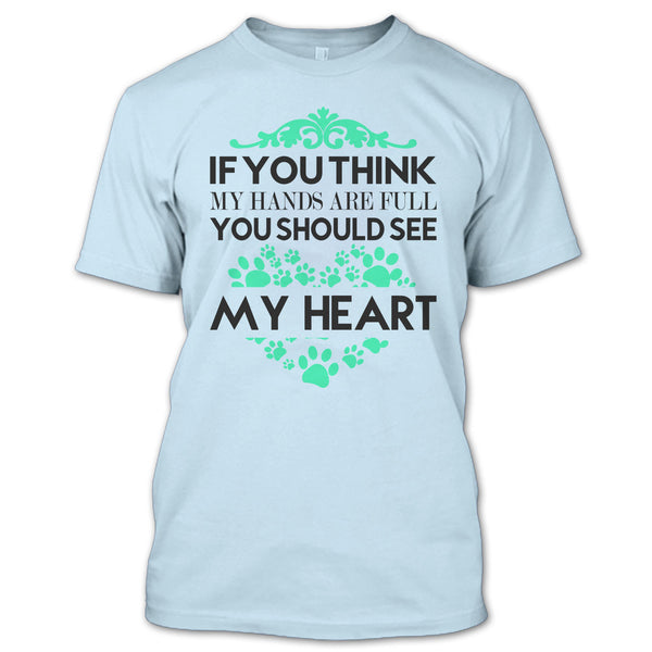 If You Se My Hands Are Full T Shirt, I Love Dog T Shirt