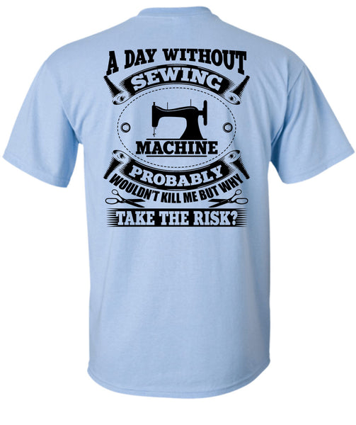 A Day Without Sewing Machine T Shirt, My Job T Shirt
