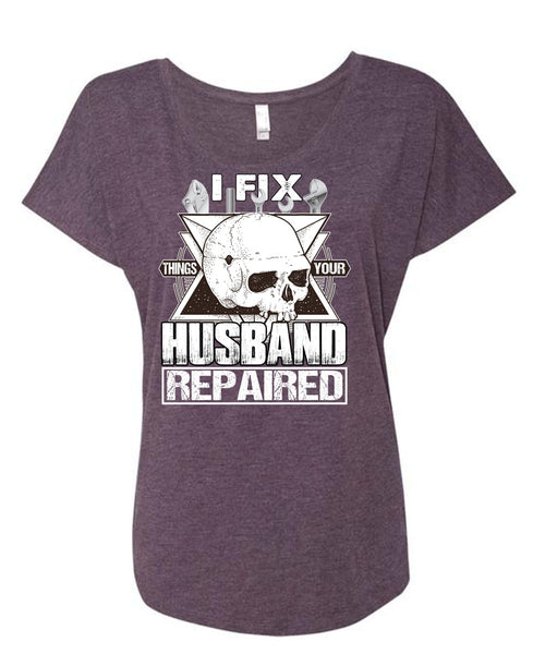 I Fix Things Your Husband Repaired T Shirt, Being A Mechanic T Shirt, Cool Shirt (Ladies' Triblend Dolman Sleeve)