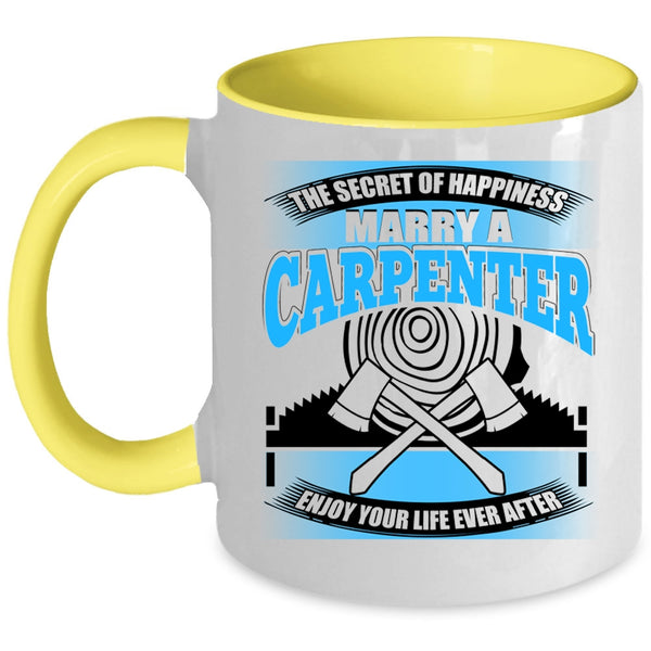 Marry A Carpenter Coffee Mug, The Secret Of Happiness Accent Mug