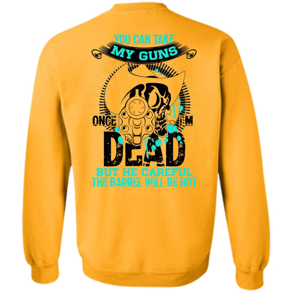 I Love Gunning T Shirt, You Can Take My Guns Sweatshirt