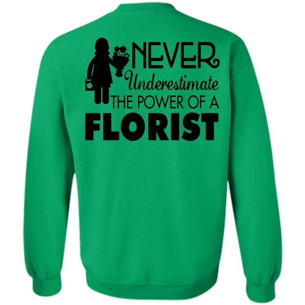 Being A Florist T Shirt, Never Underestimate The Power Of A Florist Sweatshirt