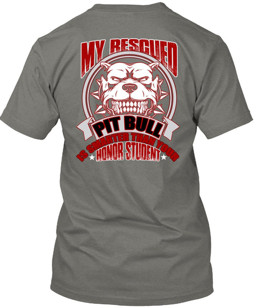 My Rescued Pit Bull Is Smarter T Shirt, My Favorite T Shirt