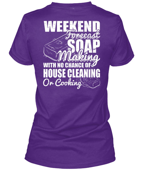 Weekend Forecast Soap Making T Shirt, House Cleaning T Shirt