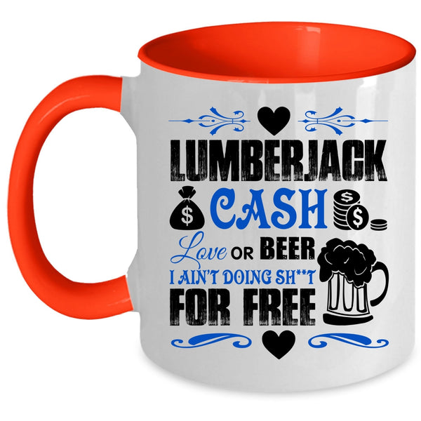 Funny Saying Coffee Mug, Lumberjack Cash Love Or Beer Accent Mug