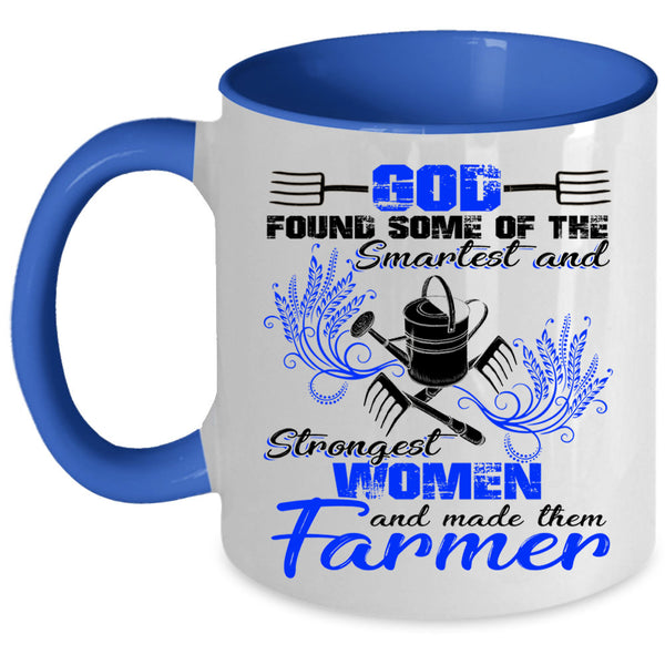 Made The Farmer Coffee Mug, The Smartest And Strongest Women Accent Mug