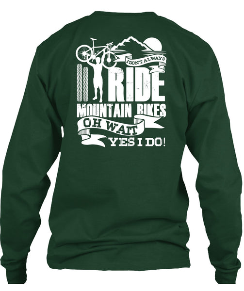 I Don't Always Ride Mountain Bikes T Shirt, Being A Biker T Shirt