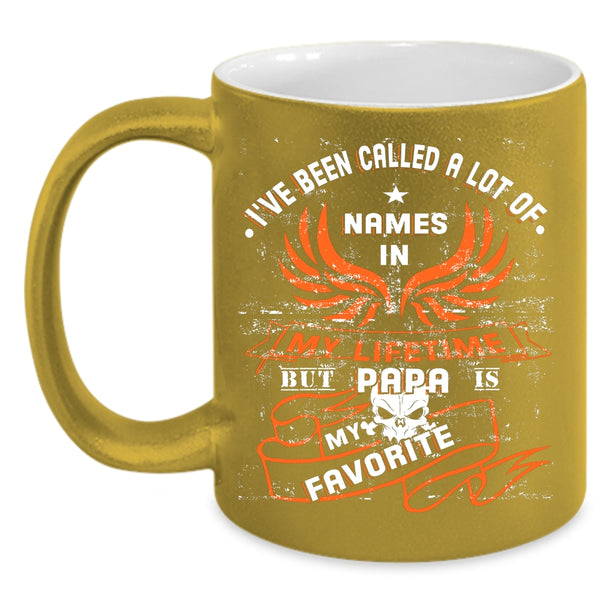I've Been Called A Lot Of Name Coffee Mug, Papa Is My Favorite Coffee Cup