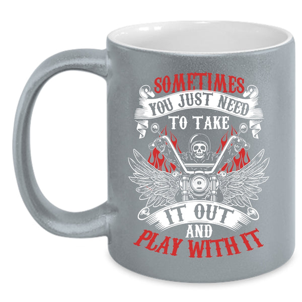Sometimes You Just Need To Take It Out Coffee Mug, Cool Motorcycles Coffee Cup