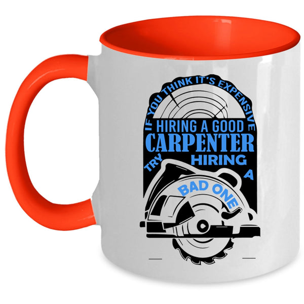 Funny Coffee Mug, It's Expensive Hiring A Good Carpenter Accent Mug