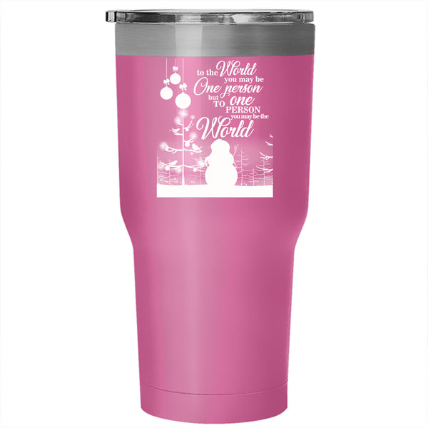 Cute Christmas Tumbler 30 oz Stainless Steel, To One Person You May Be The World Travel Mug
