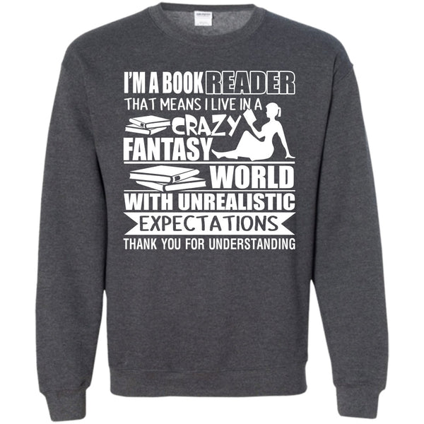 I Live In A Crazy Fantasy T Shirt, Coolest Book Reader Sweatshirt