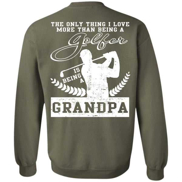 Being A Grandpa T Shirt, Calls Me A Golfer Sweatshirt