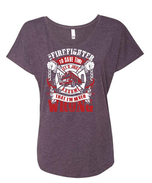 I'm A Firefighter To Save Time T Shirt, I'm Never Wrong T Shirt, Cool Shirt (Ladies' Triblend Dolman Sleeve)