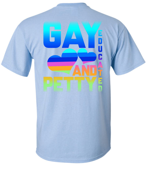 Gay Educated And Petty T Shirt, Being A Gay T Shirt