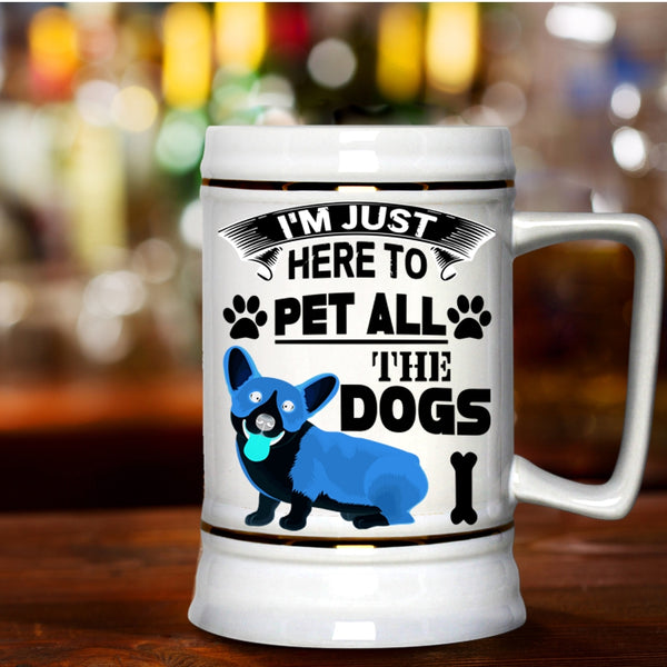 Dog Lovers Beer Stein 22oz, I'm Just Here To Pet All The Dogs Beer Mug