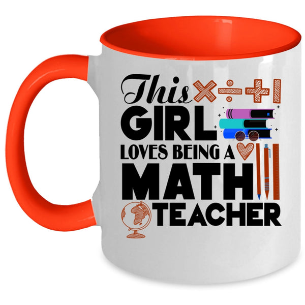 Cool Girls Coffee Mug, This Girl Loves Being A Math Teacher Accent Mug