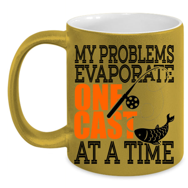Fishing Coffee Mug, My Problems Evaporate One Cast At A Time Accent Mug