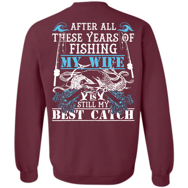 My Wife Is Still My Best Catch T Shirt, I Love Fishing Sweatshirt