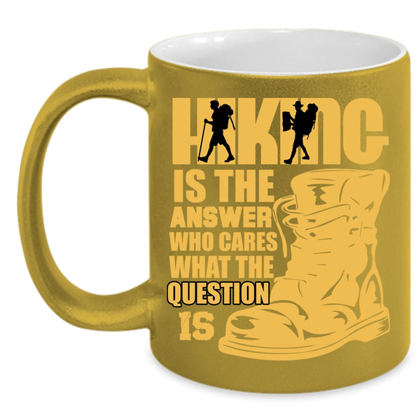 Hiking Is The Answer Who Cares Coffee Mug, Awesome Hiking Coffee Cup